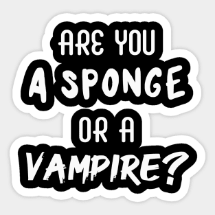 Are You a Sponge or a Vampire? | Emotional | Quotes | Black Sticker